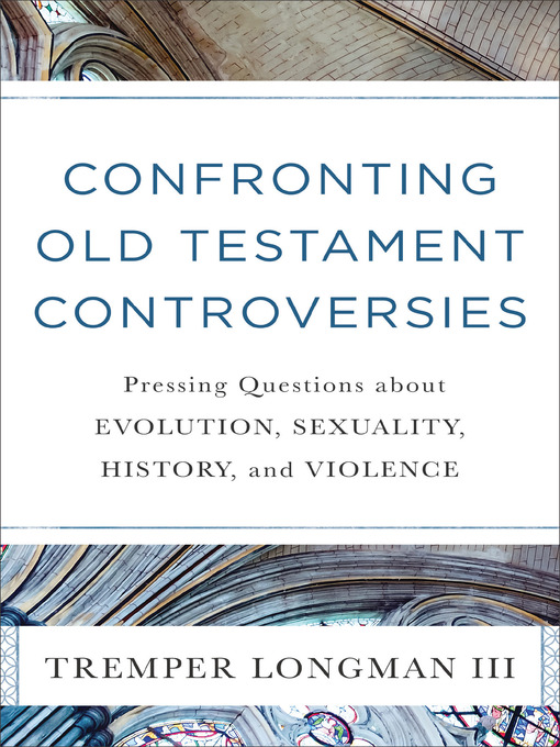 Title details for Confronting Old Testament Controversies by Tremper Longman III - Available